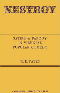 Title: Nestroy: Satire and Parody in Viennese Popular Comedy, Author: W. E. Yates