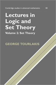 Title: Lectures in Logic and Set Theory: Volume 2, Set Theory, Author: George Tourlakis