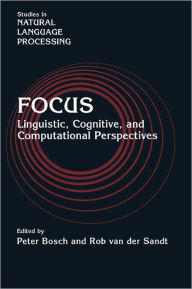Title: Focus: Linguistic, Cognitive, and Computational Perspectives, Author: Peter Bosch