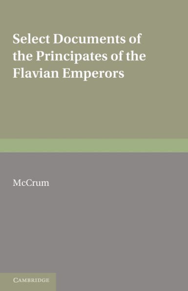 Select Documents of the Principates of the Flavian Emperors: Including the Year of Revolution A.D. 68-96