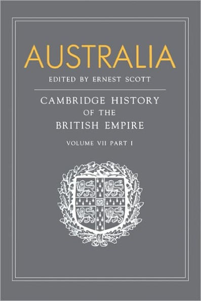 Australia, Part 1, Australia: A Reissue of Volume VII, Part I of the Cambridge History of the British Empire