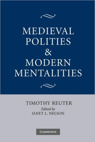 Title: Medieval Polities and Modern Mentalities, Author: Timothy Reuter