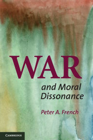 Title: War and Moral Dissonance, Author: Peter A. French