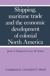 Title: Shipping, Maritime Trade and the Economic Development of Colonial North America, Author: James F. Shepherd