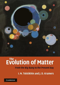 Title: The Evolution of Matter: From the Big Bang to the Present Day, Author: Igor Tolstikhin