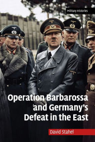 Title: Operation Barbarossa and Germany's Defeat in the East, Author: David Stahel