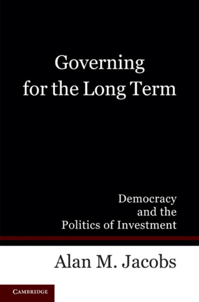 Governing for the Long Term: Democracy and the Politics of Investment