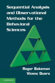 Title: Sequential Analysis and Observational Methods for the Behavioral Sciences, Author: Roger Bakeman