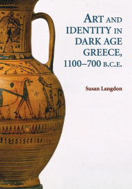 Title: Art and Identity in Dark Age Greece, 1100-700 BC, Author: Susan Langdon