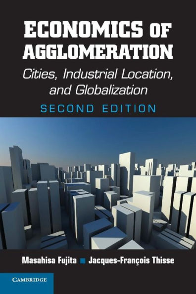 Economics of Agglomeration: Cities, Industrial Location, and Globalization