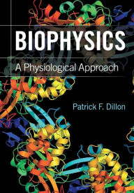 Title: Biophysics: A Physiological Approach, Author: Patrick F. Dillon
