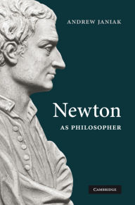 Title: Newton as Philosopher, Author: Andrew Janiak