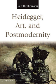 Title: Heidegger, Art, and Postmodernity, Author: Iain D. Thomson