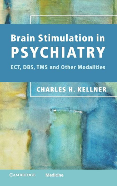 Brain Stimulation Psychiatry: ECT, DBS, TMS and Other Modalities