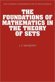 Title: The Foundations of Mathematics in the Theory of Sets, Author: John P. Mayberry