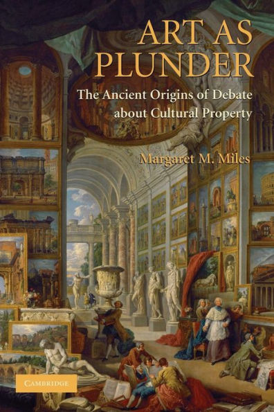Art as Plunder: The Ancient Origins of Debate about Cultural Property