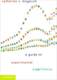 Title: A Guide to Experimental Algorithmics / Edition 1, Author: Catherine C. McGeoch