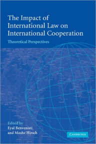 Title: The Impact of International Law on International Cooperation: Theoretical Perspectives, Author: Eyal Benvenisti