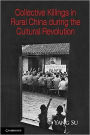 Collective Killings in Rural China during the Cultural Revolution
