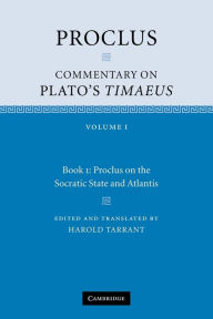 Title: Proclus: Commentary on Plato's Timaeus: Volume 1, Book 1: Proclus on the Socratic State and Atlantis, Author: Proclus