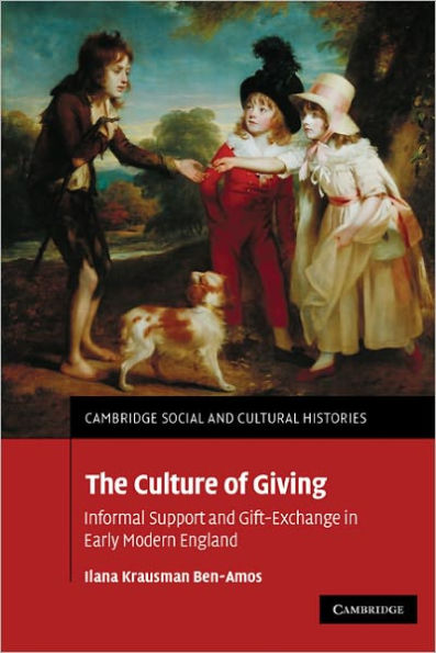 The Culture of Giving: Informal Support and Gift-Exchange Early Modern England