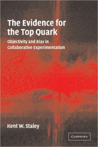 Title: The Evidence for the Top Quark: Objectivity and Bias in Collaborative Experimentation, Author: Kent W. Staley