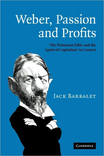 Weber, Passion and Profits: 'The Protestant Ethic and the Spirit of Capitalism' in Context