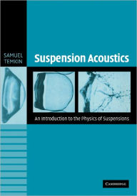 Title: Suspension Acoustics: An Introduction to the Physics of Suspensions, Author: Samuel Temkin