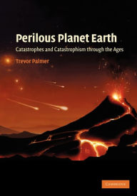 Title: Perilous Planet Earth: Catastrophes and Catastrophism through the Ages, Author: Trevor Palmer