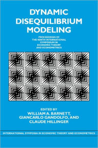 Title: Dynamic Disequilibrium Modeling: Theory and Applications: Proceedings of the Ninth International Symposium in Economic Theory and Econometrics, Author: William A. Barnett