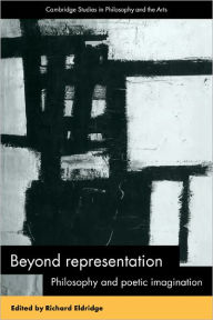Title: Beyond Representation: Philosophy and Poetic Imagination, Author: Richard Eldridge