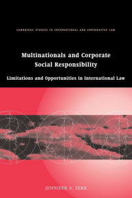 Title: Multinationals and Corporate Social Responsibility: Limitations and Opportunities in International Law, Author: Jennifer A. Zerk