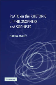 Title: Plato on the Rhetoric of Philosophers and Sophists, Author: Marina McCoy