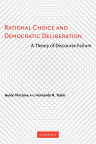 Title: Rational Choice and Democratic Deliberation: A Theory of Discourse Failure, Author: Guido Pincione