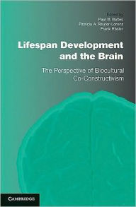 Title: Lifespan Development and the Brain: The Perspective of Biocultural Co-Constructivism, Author: Paul B. Baltes