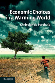 Title: Economic Choices in a Warming World, Author: Christian de Perthuis