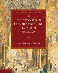 Title: Milestones in Colour Printing 1457-1859: With a Bibliography of Nelson Prints, Author: Bamber Gascoigne