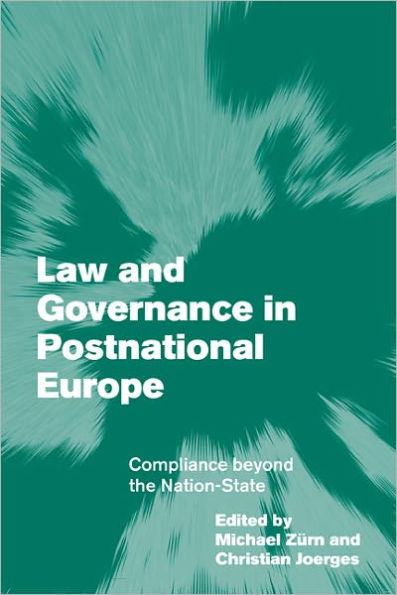 Law and Governance in Postnational Europe: Compliance Beyond the Nation-State