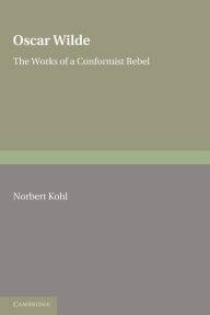 Title: Oscar Wilde: The Works of a Conformist Rebel, Author: Norbert Kohl