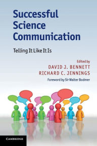 Title: Successful Science Communication: Telling It Like It Is, Author: David J. Bennett