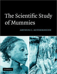 Title: The Scientific Study of Mummies, Author: Arthur C. Aufderheide