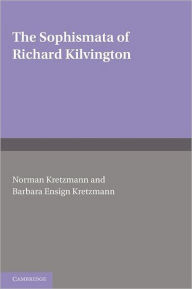 Title: The Sophismata of Richard Kilvington: Introduction, Translation, and Commentary, Author: Richard Kilvington