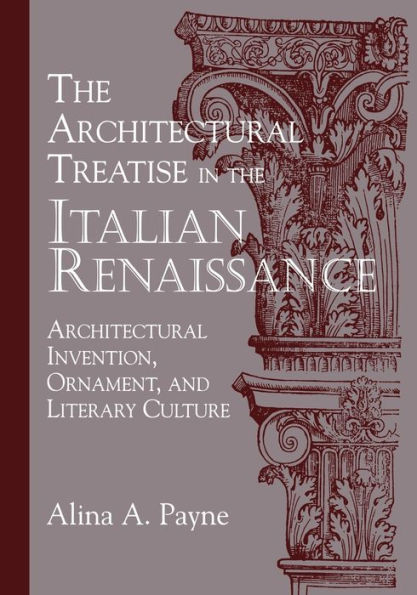 The Architectural Treatise in the Italian Renaissance: Architectural Invention, Ornament and Literary Culture