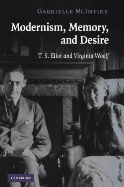 Modernism, Memory, and Desire: T. S. Eliot Virginia Woolf