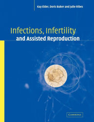 Title: Infections, Infertility, and Assisted Reproduction, Author: Kay Elder