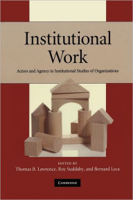 Title: Institutional Work: Actors and Agency in Institutional Studies of Organizations, Author: Thomas B. Lawrence
