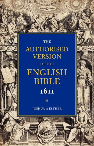 Authorised Version of the English Bible, 1611: Volume 2, Joshua to Esther