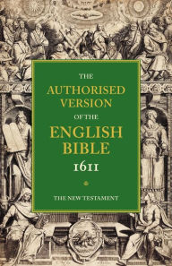 Title: Authorised Version of the English Bible, 1611: Volume 5, The New Testament, Author: Cambridge University Press