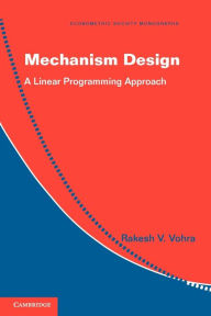 Title: Mechanism Design: A Linear Programming Approach, Author: Rakesh V. Vohra