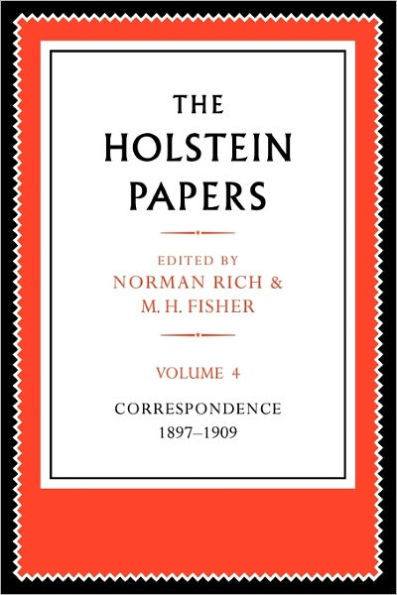 The Holstein Papers: The Memoirs, Diaries and Correspondence of Friedrich von Holstein 1837-1909